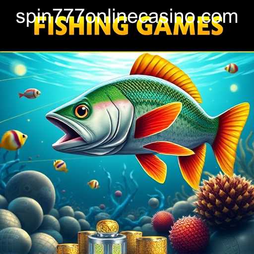 Fishing Games: Dive into Adventure with SPIN777 ONLINE CASINO